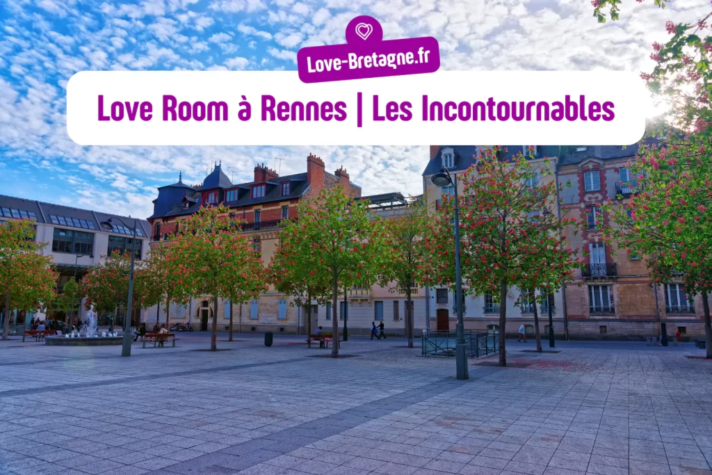 Love Room à Rennes | Les incontournables